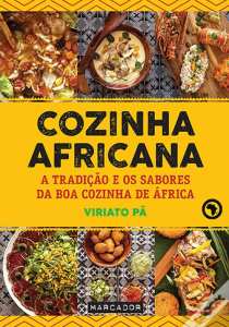 Cozinha Africana: A Tradição e os Sabores da Boa Cozinha de África